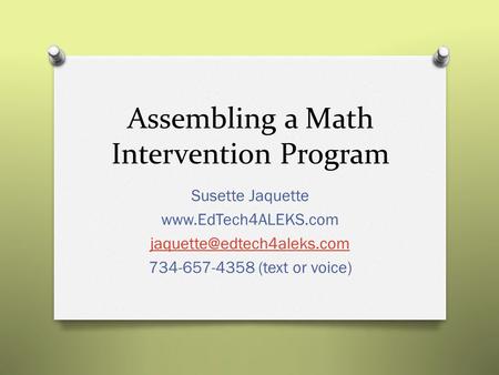 Assembling a Math Intervention Program Susette Jaquette  734-657-4358 (text or voice)