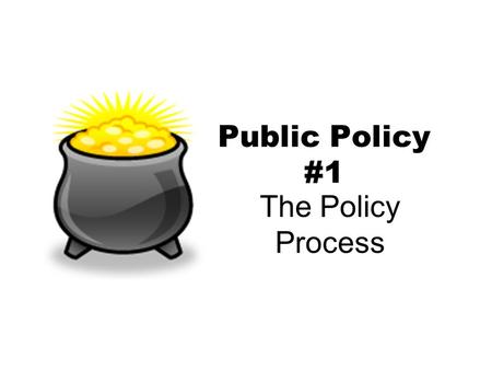 Public Policy #1 The Policy Process. Policy Policy – any broad course of govt action on anything EX: Rewriting gun policy to include an increased waiting.