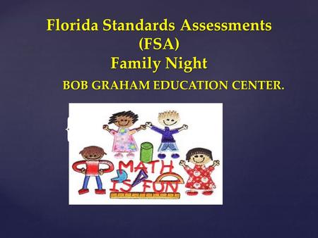 { Florida Standards Assessments (FSA) Family Night BOB GRAHAM EDUCATION CENTER.