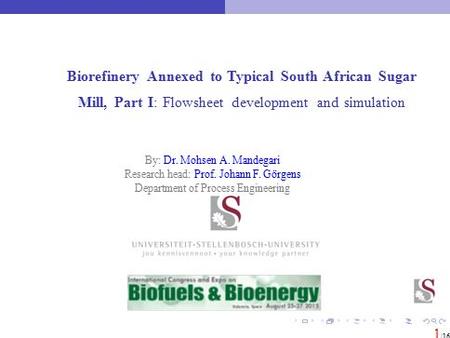 Biorefinery Annexed to Typical South African Sugar Mill, Part I: Flowsheet development and simulation By: Dr. Mohsen A. Mandegari Research head: Prof.