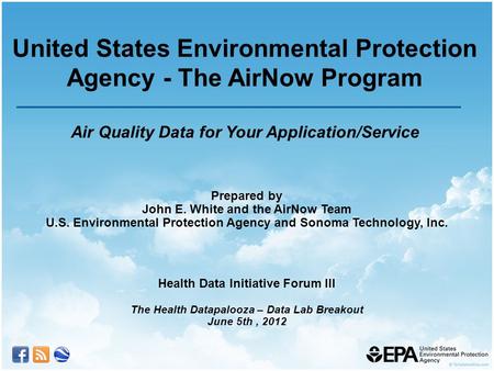 Prepared by John E. White and the AirNow Team U.S. Environmental Protection Agency and Sonoma Technology, Inc. Health Data Initiative Forum III The Health.