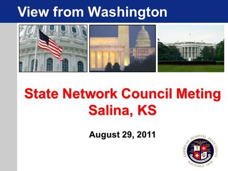 State Network Council Meting Salina, KS August 29, 2011 View from Washington.