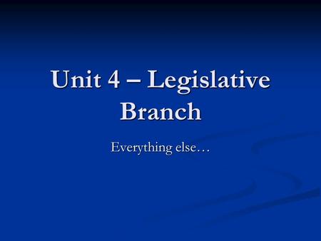 Unit 4 – Legislative Branch Everything else…. Domestic Policy Domestic policy refers to legislation that effects here at home Domestic policy refers to.