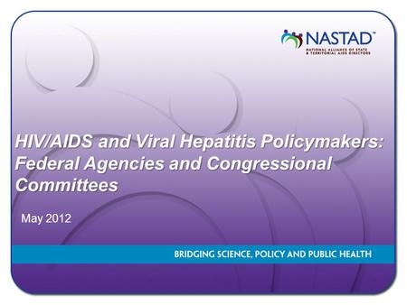 HIV/AIDS and Viral Hepatitis Policymakers: Federal Agencies and Congressional Committees May 2012.