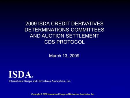 ISDA ® 2009 ISDA CREDIT DERIVATIVES DETERMINATIONS COMMITTEES AND AUCTION SETTLEMENT CDS PROTOCOL International Swaps and Derivatives Association, Inc.