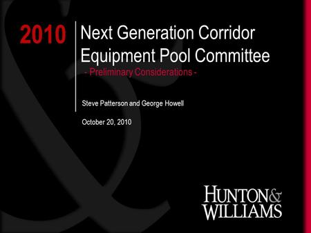 2010 Next Generation Corridor Equipment Pool Committee Steve Patterson and George Howell October 20, 2010 - Preliminary Considerations -