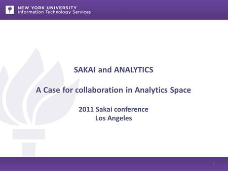 SAKAI and ANALYTICS A Case for collaboration in Analytics Space 2011 Sakai conference Los Angeles 1.