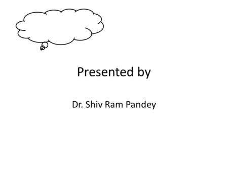 Presented by Dr. Shiv Ram Pandey. Aims and Objectives Aims: are broad statements of desired outcomes, or the general intentions of the research, which.