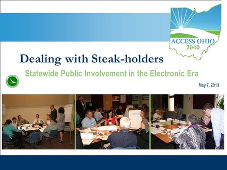 Ohio Department of Transportation Steering Committee Meeting #1May 30, 2012 Steering Committee Meeting #1 WELCOME May 7, 2013 Dealing with Steak-holders.