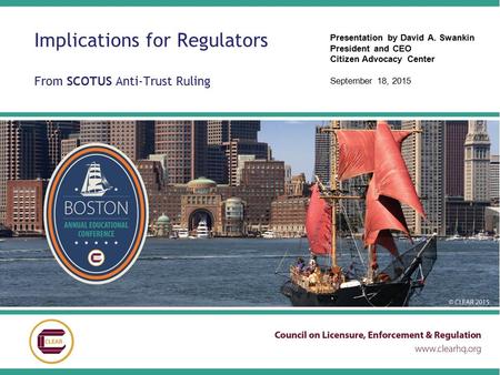 Implications for Regulators From SCOTUS Anti-Trust Ruling Presentation by David A. Swankin President and CEO Citizen Advocacy Center September 18, 2015.