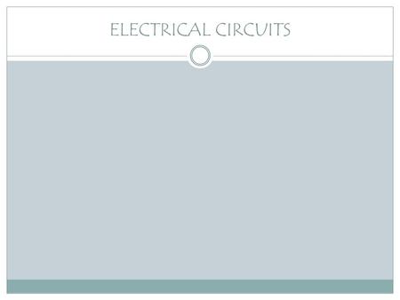 ELECTRICAL CIRCUITS All you need to be an inventor is a good imagination and a pile of junk. -Thomas Edison.