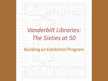 Vanderbilt Libraries: The Sixties at 50 Building an Exhibition Program.