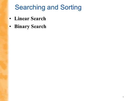 1 Searching and Sorting Linear Search Binary Search.