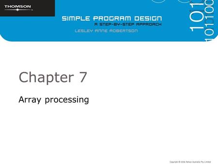 Chapter 7 Array processing. Objectives To introduce arrays and the uses of arrays To develop pseudocode algorithms for common operations on arrays To.