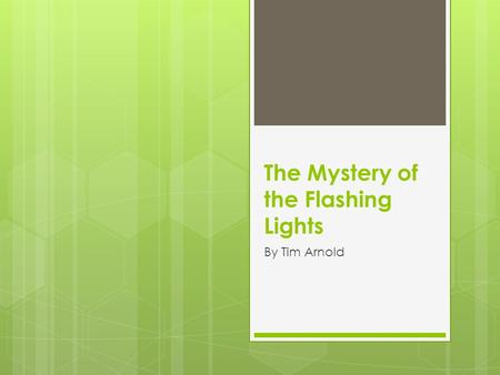 The Mystery of the Flashing Lights By Tim Arnold.