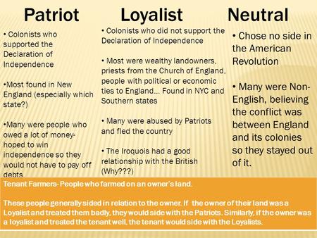 LoyalistNeutral Colonists who supported the Declaration of Independence Most found in New England (especially which state?) Many were people who owed a.