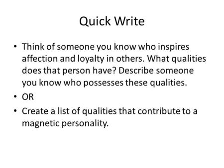 Quick Write Think of someone you know who inspires affection and loyalty in others. What qualities does that person have? Describe someone you know who.