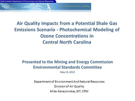 Air Quality Impacts from a Potential Shale Gas Emissions Scenario - Photochemical Modeling of Ozone Concentrations in Central North Carolina Presented.