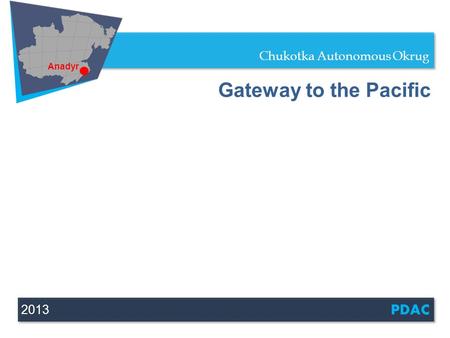Chukotka Autonomous Okrug 2013 PDAC Gateway to the Pacific Anadyr.