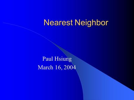 Nearest Neighbor Paul Hsiung March 16, 2004. Quick Review of NN Set of points P Query point q Distance metric d Find p in P such that d(p,q) < d(p’,q)