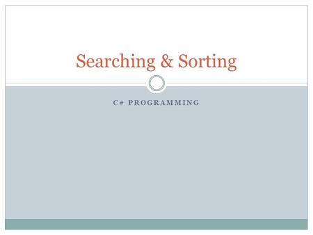 C# PROGRAMMING Searching & Sorting. Objective/Essential Standard Essential Standard 3.00 Apply Advanced Properties of Arrays Indicator 3.03 Apply procedures.