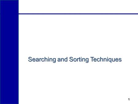 Searching and Sorting Techniques 1. To learn and appreciate the following concepts Searching Technique  Linear Search Sorting Technique  Bubble Sort.