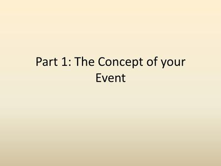 Part 1: The Concept of your Event. 1. Decide what kind of event? Quinceanera, Sweet Sixteen, Wedding, Bar Mitzvah, Retirement Party, Graduation, 18 th.