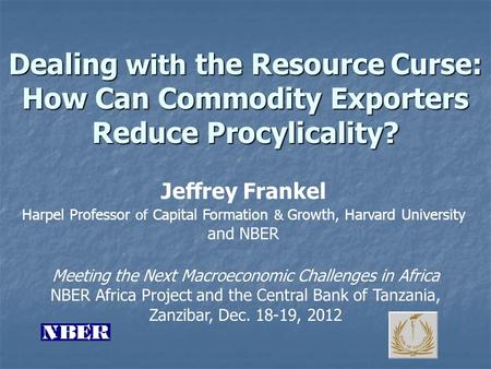 Dealing with the Resource Curse: How Can Commodity Exporters Reduce Procylicality? Meeting the Next Macroeconomic Challenges in Africa NBER Africa Project.