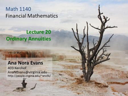 Lecture 20 Ordinary Annuities Ana Nora Evans 403 Kerchof  Math 1140 Financial Mathematics.