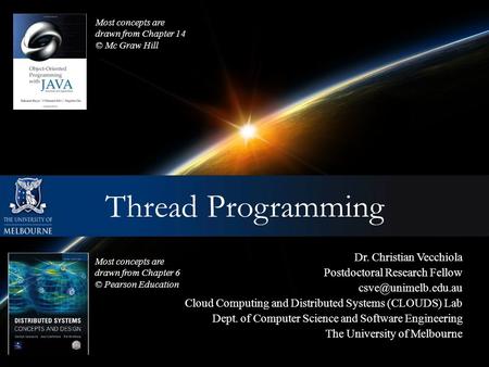 Dr. Christian Vecchiola Postdoctoral Research Fellow Cloud Computing and Distributed Systems (CLOUDS) Lab Dept. of Computer Science.