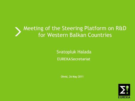 Doing business through technology www.eurekanetwork.org EUREKA Meeting of the Steering Platform on R&D for Western Balkan Countries Ohrid, 26 May 2011.