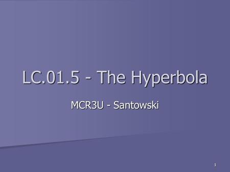 1 LC.01.5 - The Hyperbola MCR3U - Santowski. 2 (A) Hyperbola as Loci A hyperbola is defined as the set of points such that the difference of the distances.