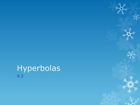 Hyperbolas 9.3. Definition of a Hyperbola A hyperbola is the set of all points (x, y) in a plane, the difference of whose distances from two distinct.