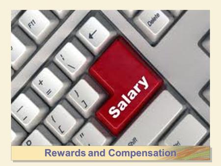 Rewards and Compensation. Nature of Compensation Types of Rewards  Intrinsic  Intangible, psychological, and social effects of compensation  Extrinsic.