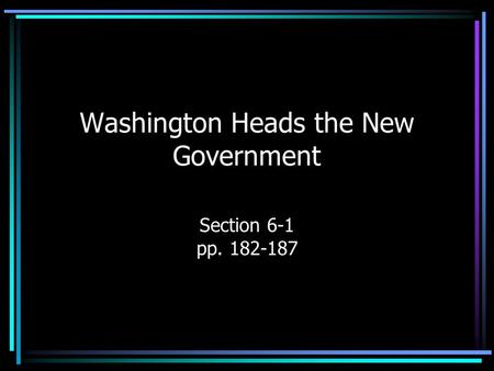 Washington Heads the New Government