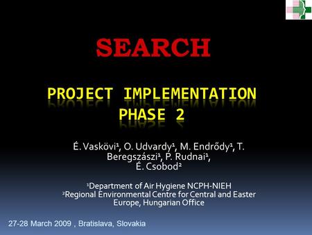 É. Vaskövi 1, O. Udvardy 1, M. Endrődy 1, T. Beregszászi 1, P. Rudnai 1, É. Csobod 2 1 Department of Air Hygiene NCPH-NIEH 2 Regional Environmental Centre.