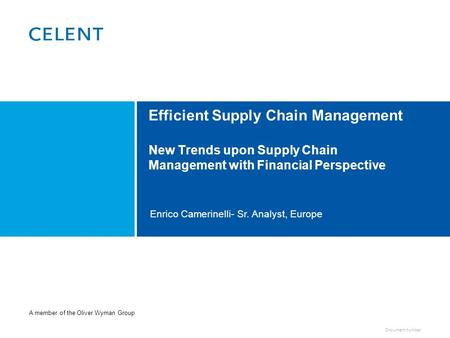 Document number Enrico Camerinelli- Sr. Analyst, Europe Efficient Supply Chain Management New Trends upon Supply Chain Management with Financial Perspective.