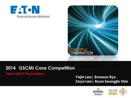 2014 GSCMI Case Competition Team MECE Presentation Yejin Lee| Bumsun Ryu Saya Lee| Ryan Seongjin Shin.