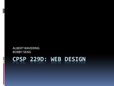 ALBERT WAVERING BOBBY SENG. Week 5: More JavaScript  Quiz  Announcements/questions.