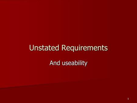 Unstated Requirements And useability 1. Many UI decisions End up being made by the technical development/implementation staff End up being made by the.