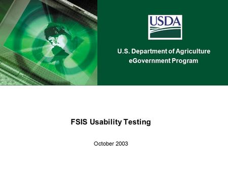 U.S. Department of Agriculture eGovernment Program FSIS Usability Testing October 2003.