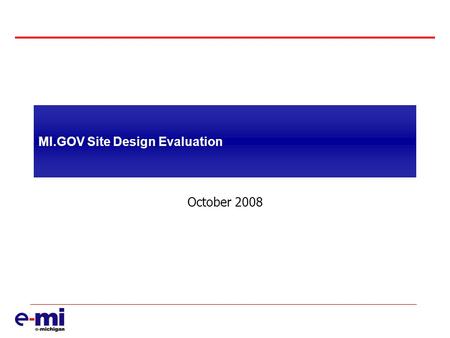 MI.GOV Site Design Evaluation October 2008. MI.GOV Usability Review  MSU Usability and Accessibility Center (UAC)  Reviewed rankings by studies like.