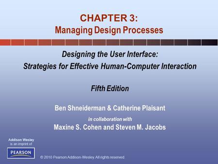 © 2010 Pearson Addison-Wesley. All rights reserved. Addison Wesley is an imprint of Designing the User Interface: Strategies for Effective Human-Computer.