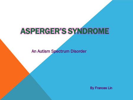 Asperger’s syndrome is a type of autism spectrum disorder. It affects how the person interacts with others. When people with Asperger’s syndrome interact.