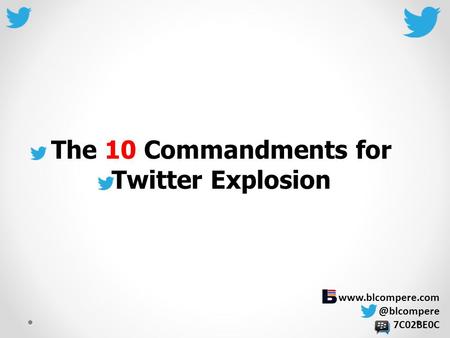 7C02BE0C The 10 Commandments for Twitter Explosion.