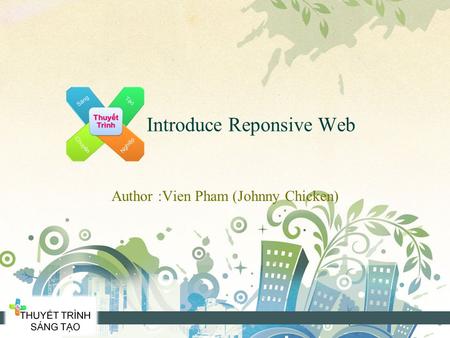 Introduce Reponsive Web Author :Vien Pham (Johnny Chicken)