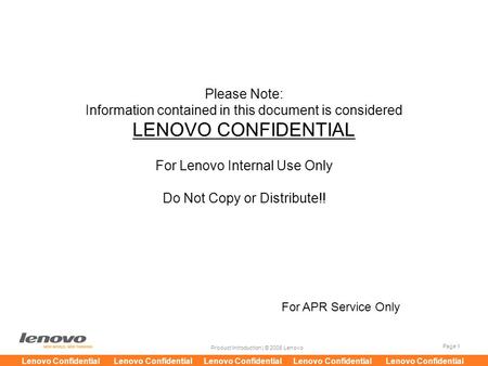 Page 1 Product Introduction | © 2008 Lenovo Lenovo Confidential Lenovo Confidential Lenovo Confidential Lenovo Confidential Lenovo Confidential Please.