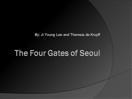 By: Ji Young Lee and Theresia de Kruyff. SOONG LAE MUN South Gate.