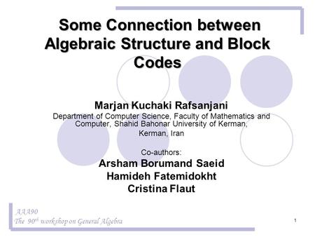 Some Connection between Algebraic Structure and Block Codes Some Connection between Algebraic Structure and Block Codes Marjan Kuchaki Rafsanjani Department.