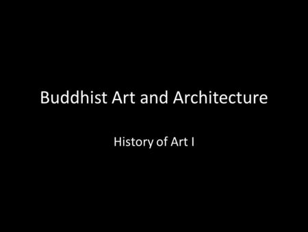 Buddhist Art and Architecture History of Art I.